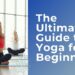 The-Ultimate-Guide-to-Yoga-for-Beginners